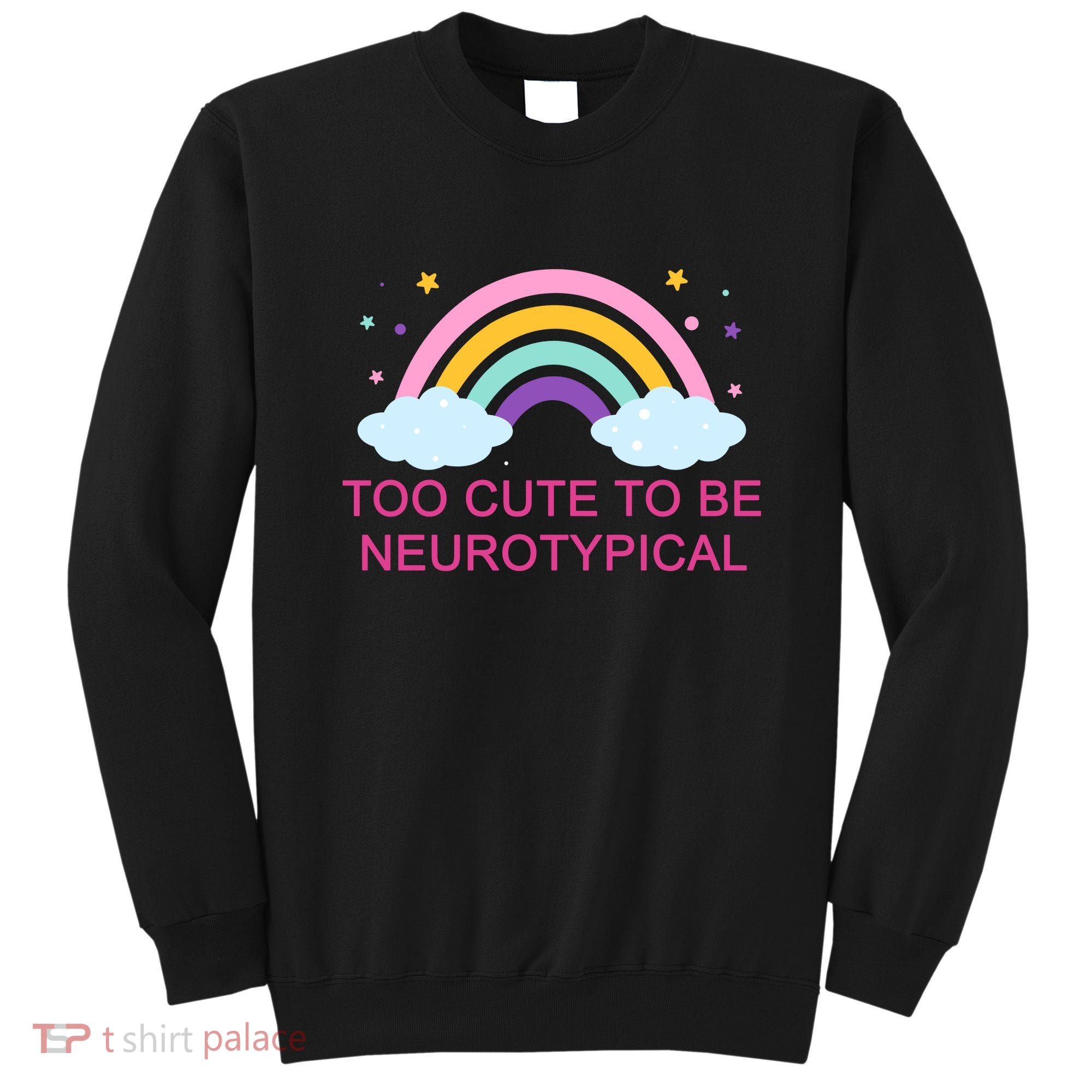 Too Cute To Be Neurotypical Rainbow Sweatshirt