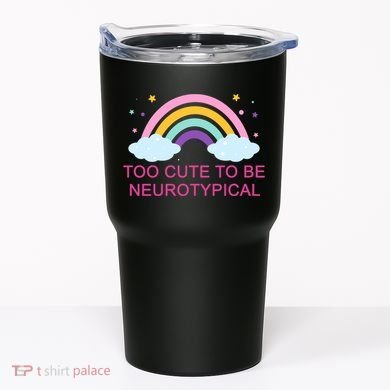 Too Cute To Be Neurotypical Rainbow Tumbler