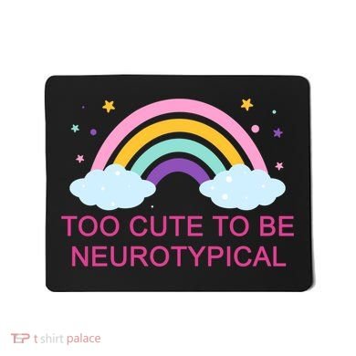 Too Cute To Be Neurotypical Rainbow Mousepad