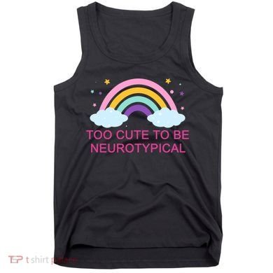 Too Cute To Be Neurotypical Rainbow Tank Top