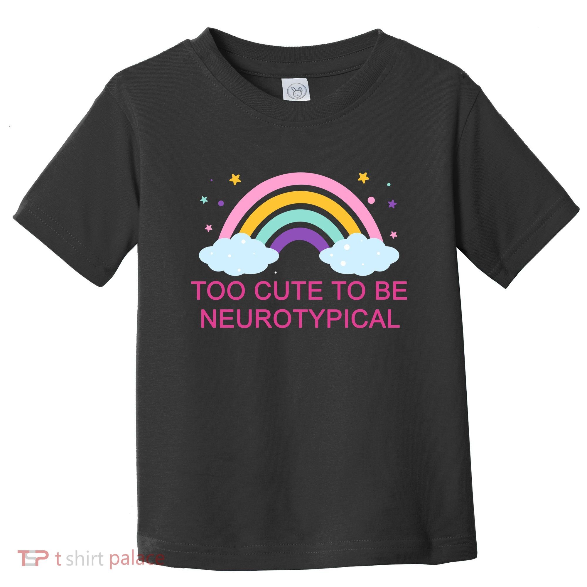 Too Cute To Be Neurotypical Rainbow Toddler T-Shirt