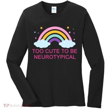 Too Cute To Be Neurotypical Rainbow Women's Long Sleeve Shirt