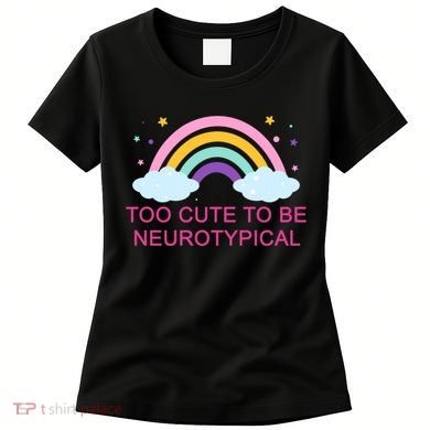 Too Cute To Be Neurotypical Rainbow Women's T-Shirt