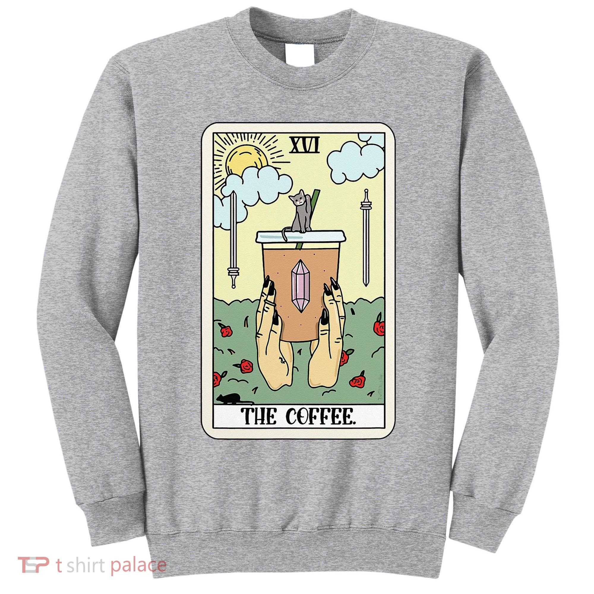 The Coffee Tarot Card Coffee Lover Caffeinated Witchy Hand Tall Sweatshirt