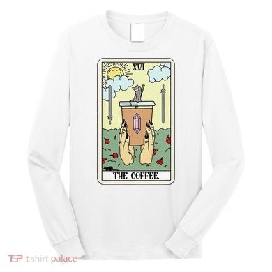 The Coffee Tarot Card Coffee Lover Caffeinated Witchy Hand Long Sleeve Shirt