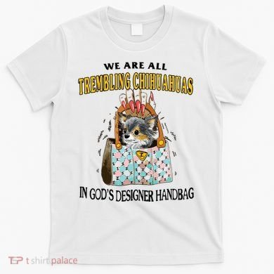 Trembling Chihuahua T-Shirt