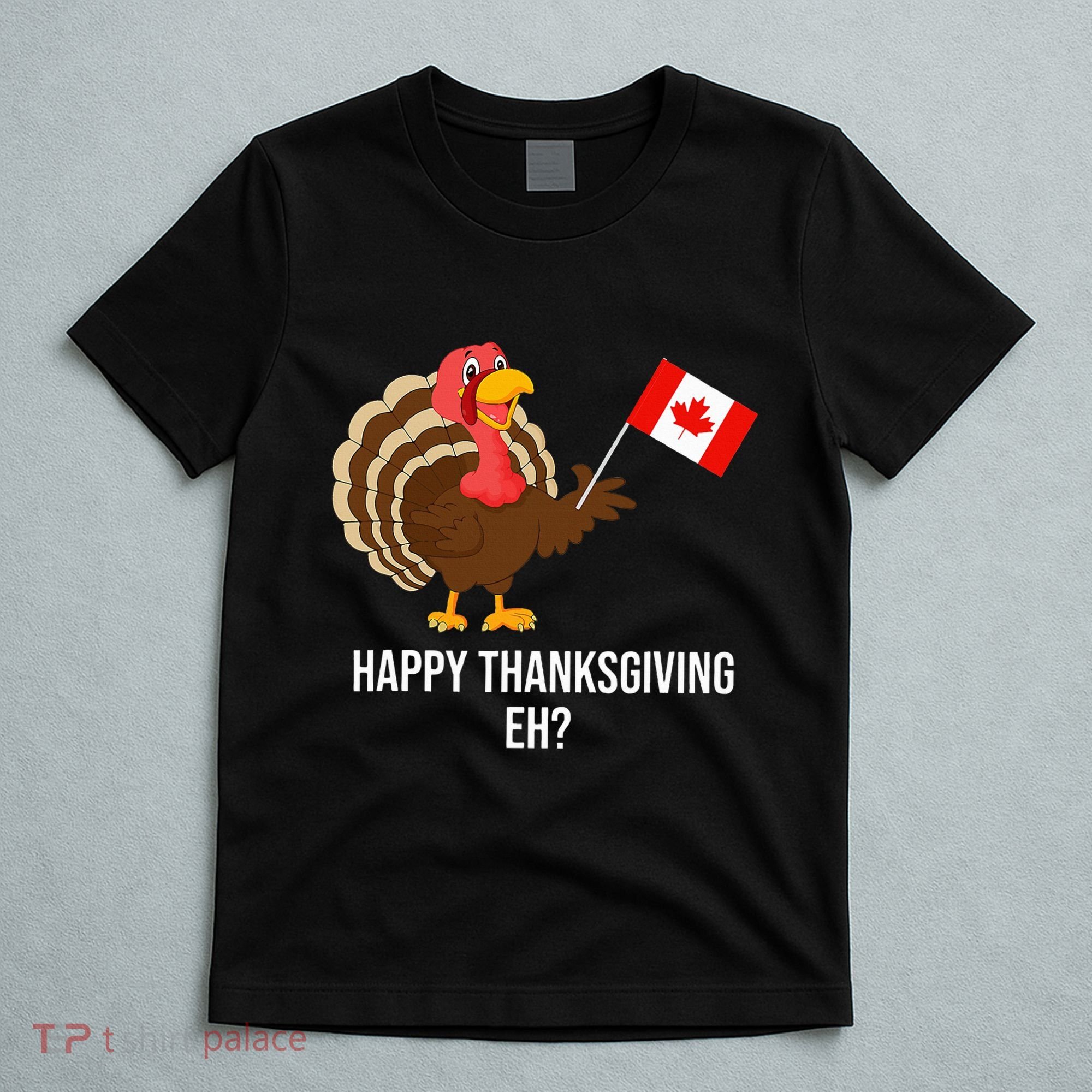 Turkey Canadian Thanksgiving Happy Thanksgiving Eh T-Shirt