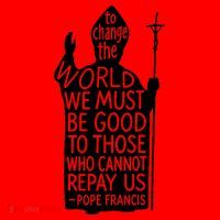 To Change The World We Must Be Good To Those Who Cannot Repay Us  Rest In Peace Pope Francis Santa Hat thumb 1