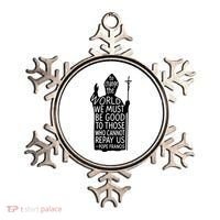 To Change The World We Must Be Good To Those Who Cannot Repay Us  Rest In Peace Pope Francis Ornament thumb 0
