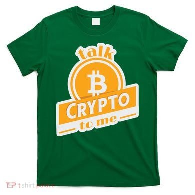 Talk Crypto To Me Bitcoin T-Shirt