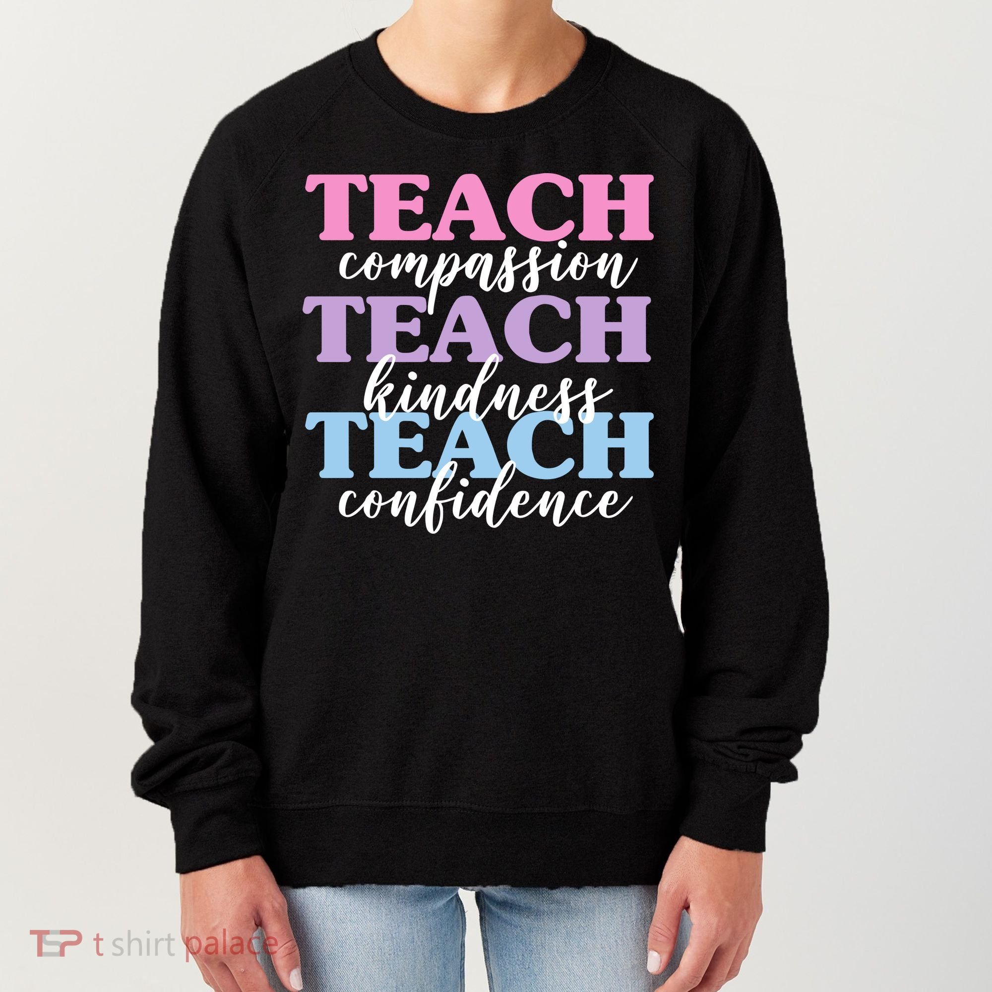 Teach Compassion Teach Kindness Teach Confidence Women's Sweatshirt