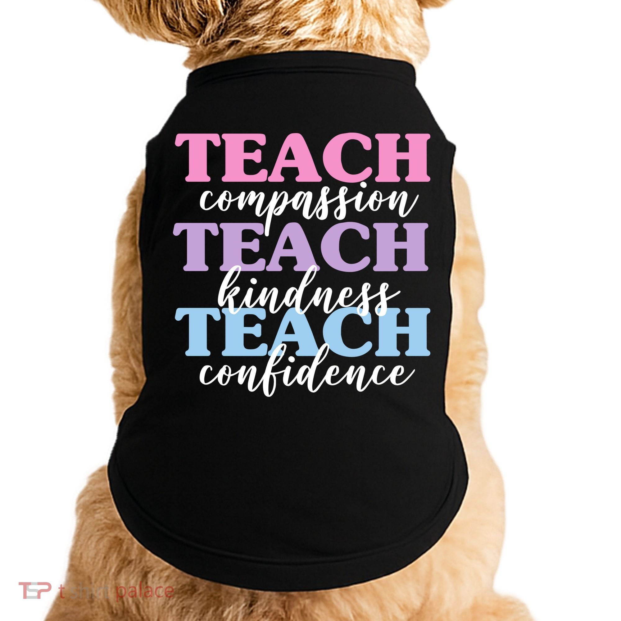 Teach Compassion Teach Kindness Teach Confidence Doggie Tank