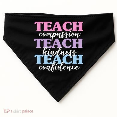 Teach Compassion Teach Kindness Teach Confidence USA-Made Doggie Bandana