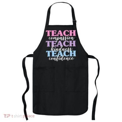 Teach Compassion Teach Kindness Teach Confidence Apron