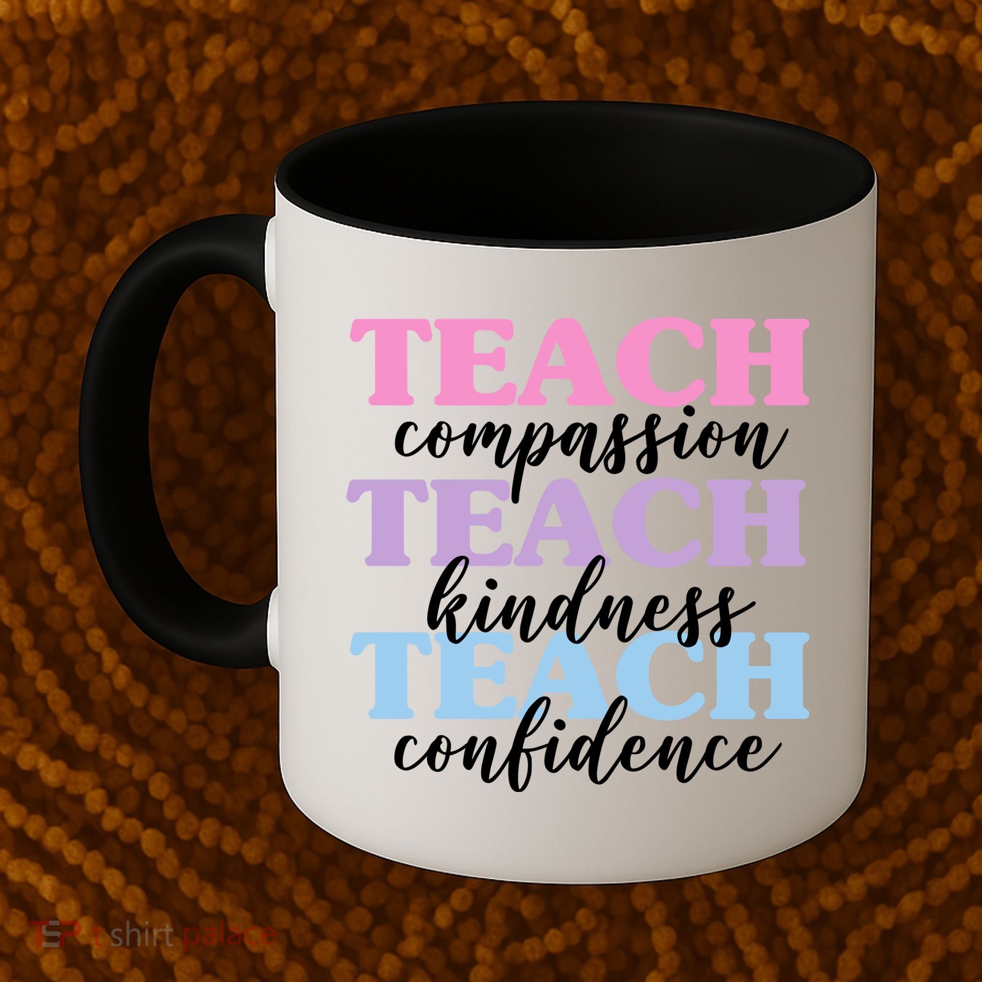 Teach Compassion Teach Kindness Teach Confidence Coffee Mug