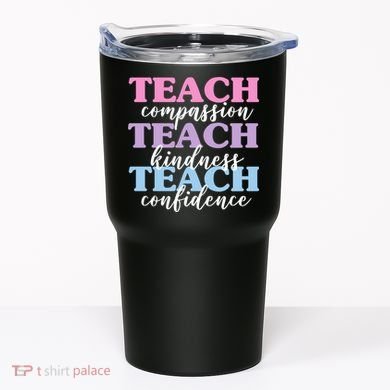 Teach Compassion Teach Kindness Teach Confidence Tumbler