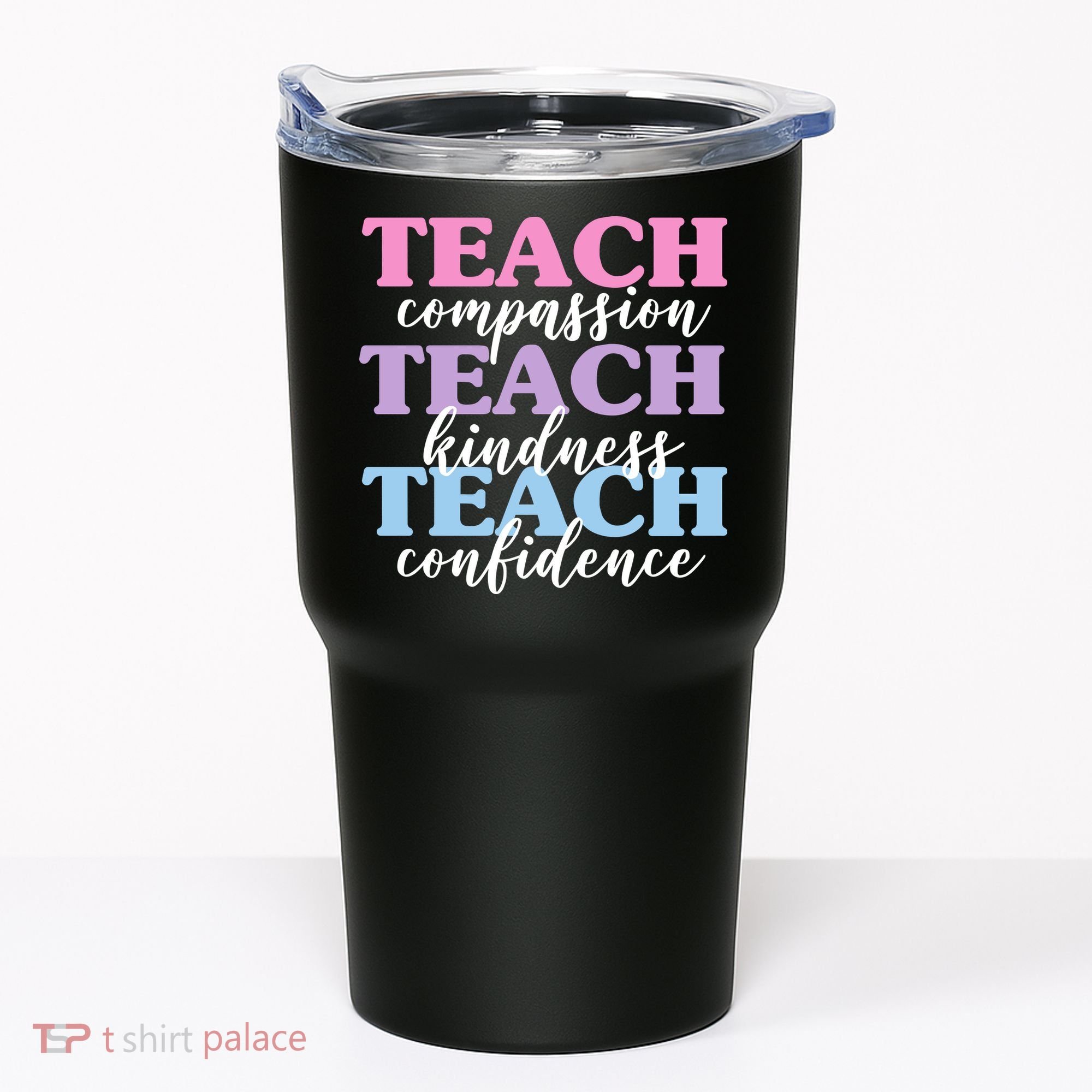 Teach Compassion Teach Kindness Teach Confidence Tumbler