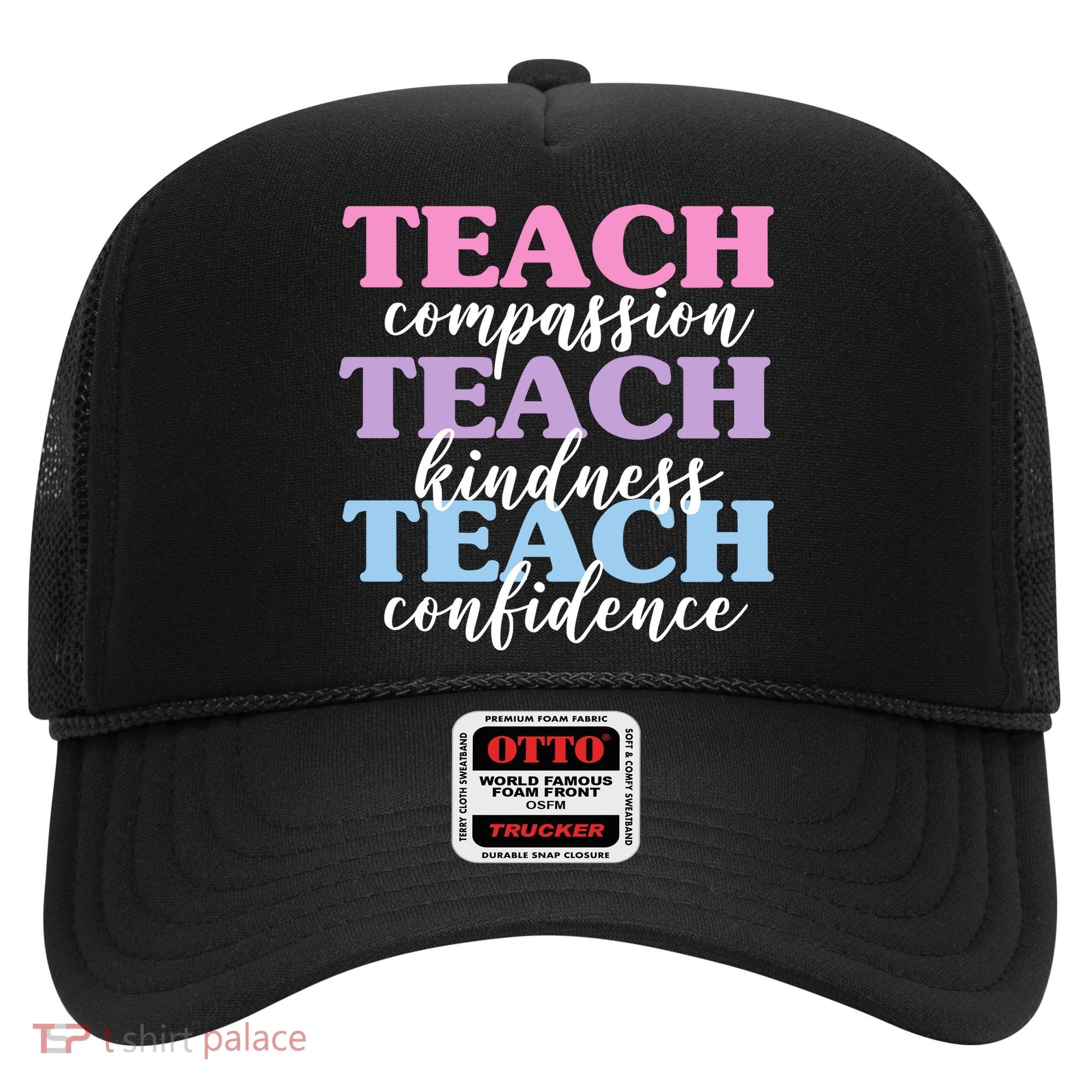 Teach Compassion Teach Kindness Teach Confidence Hat