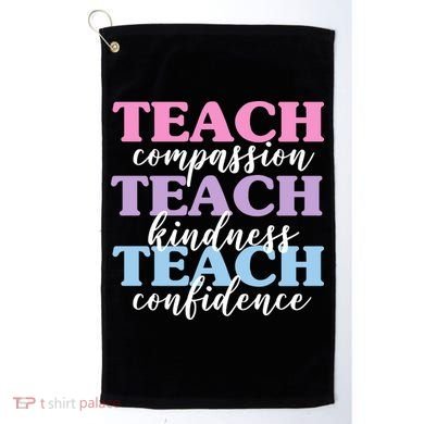 Teach Compassion Teach Kindness Teach Confidence Golf Towel