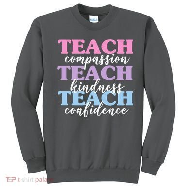 Teach Compassion Teach Kindness Teach Confidence Sweatshirt