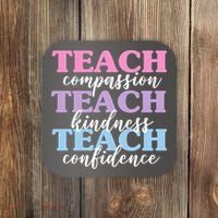 Teach Compassion Teach Kindness Teach Confidence Coaster thumb 0