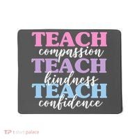 Teach Compassion Teach Kindness Teach Confidence Mousepad thumb 0