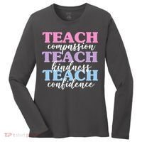 Teach Compassion Teach Kindness Teach Confidence Women's Long Sleeve Shirt thumb 0