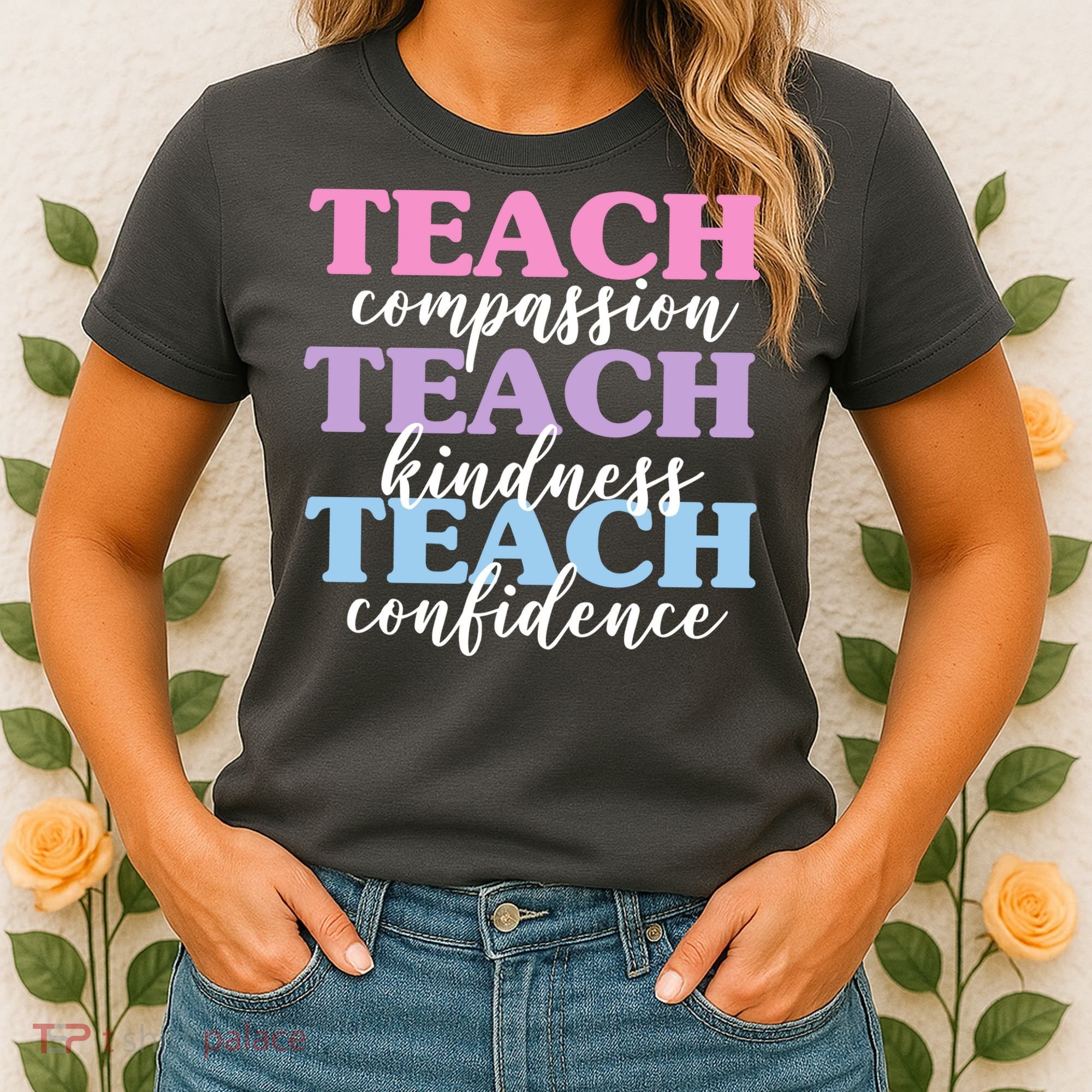 Teach Compassion Teach Kindness Teach Confidence Women's T-Shirt