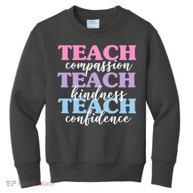 Teach Compassion Teach Kindness Teach Confidence Kids Sweatshirt