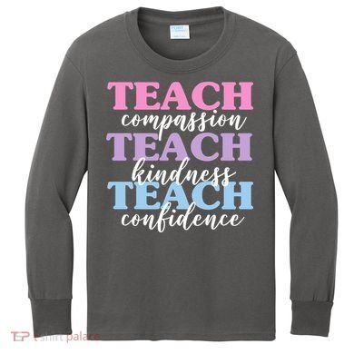 Teach Compassion Teach Kindness Teach Confidence Kids Long Sleeve Shirt