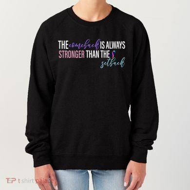 Thyroid Cancer The Comeback Is Always Stronger Than The Setback Women's Sweatshirt