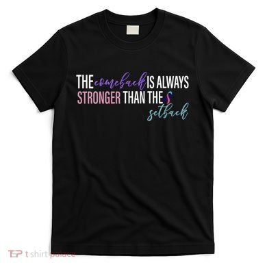 Thyroid Cancer The Comeback Is Always Stronger Than The Setback T-Shirt