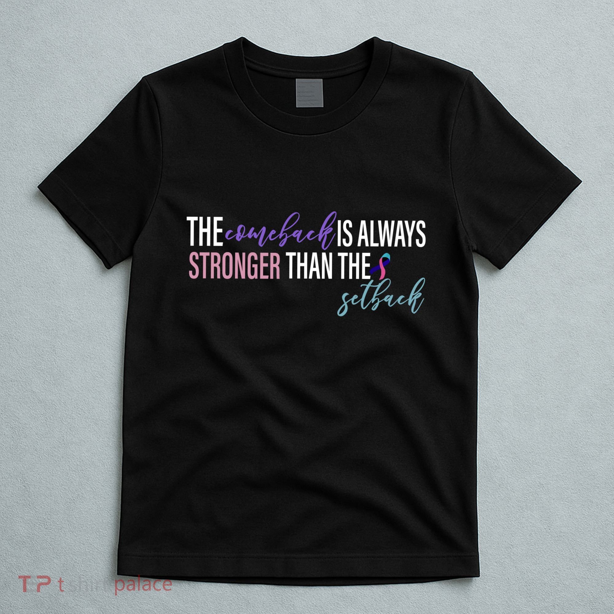 Thyroid Cancer The Comeback Is Always Stronger Than The Setback T-Shirt
