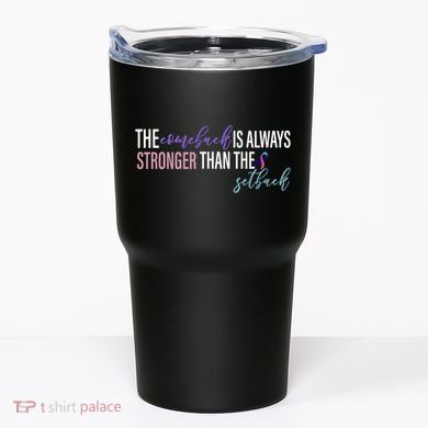 Thyroid Cancer The Comeback Is Always Stronger Than The Setback Tumbler