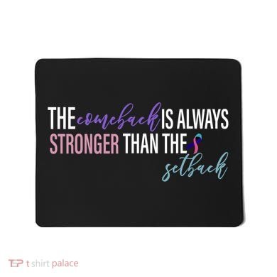 Thyroid Cancer The Comeback Is Always Stronger Than The Setback Mousepad