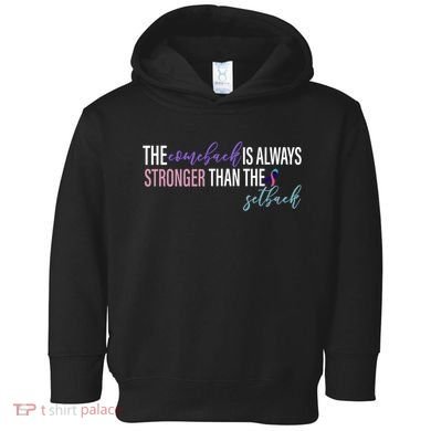 Thyroid Cancer The Comeback Is Always Stronger Than The Setback Toddler Hoodie