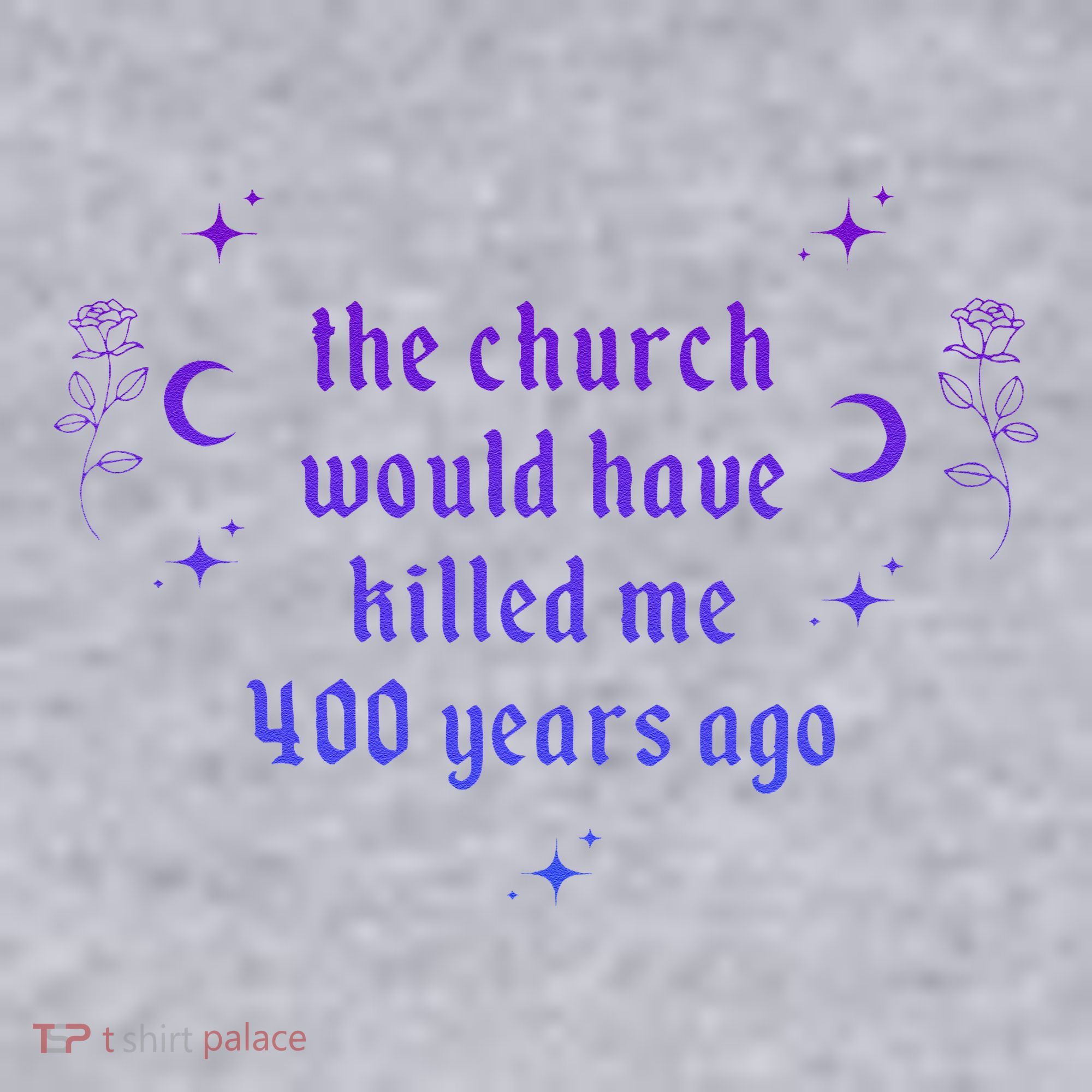 The Church Would Have Killed Me 400 Years Ago Apparel Women's Sweatshirt