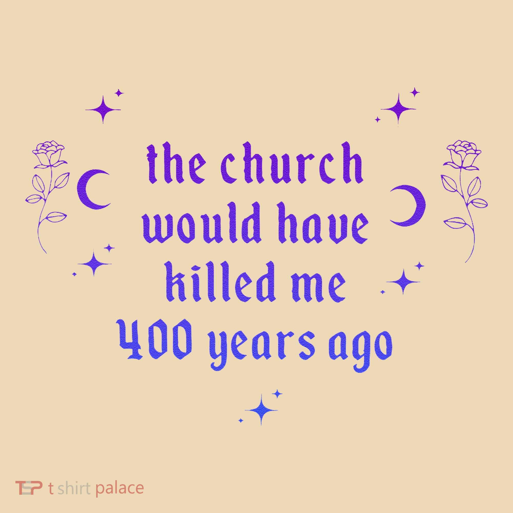 The Church Would Have Killed Me 400 Years Ago Apparel Tote Bag