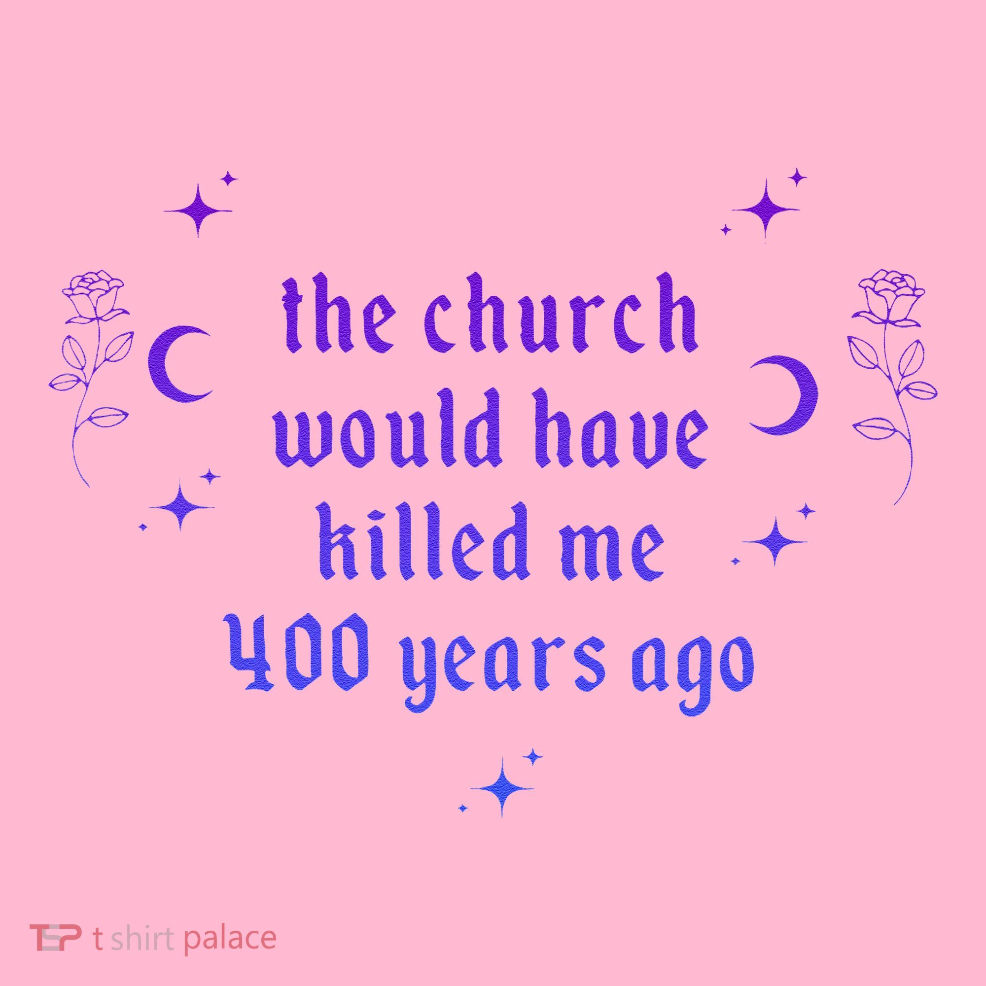 The Church Would Have Killed Me 400 Years Ago Apparel Coaster