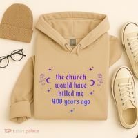 The Church Would Have Killed Me 400 Years Ago Apparel Hoodie thumb 4