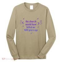 The Church Would Have Killed Me 400 Years Ago Apparel Long Sleeve Shirt thumb 0