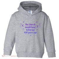 The Church Would Have Killed Me 400 Years Ago Apparel Toddler Hoodie thumb 0
