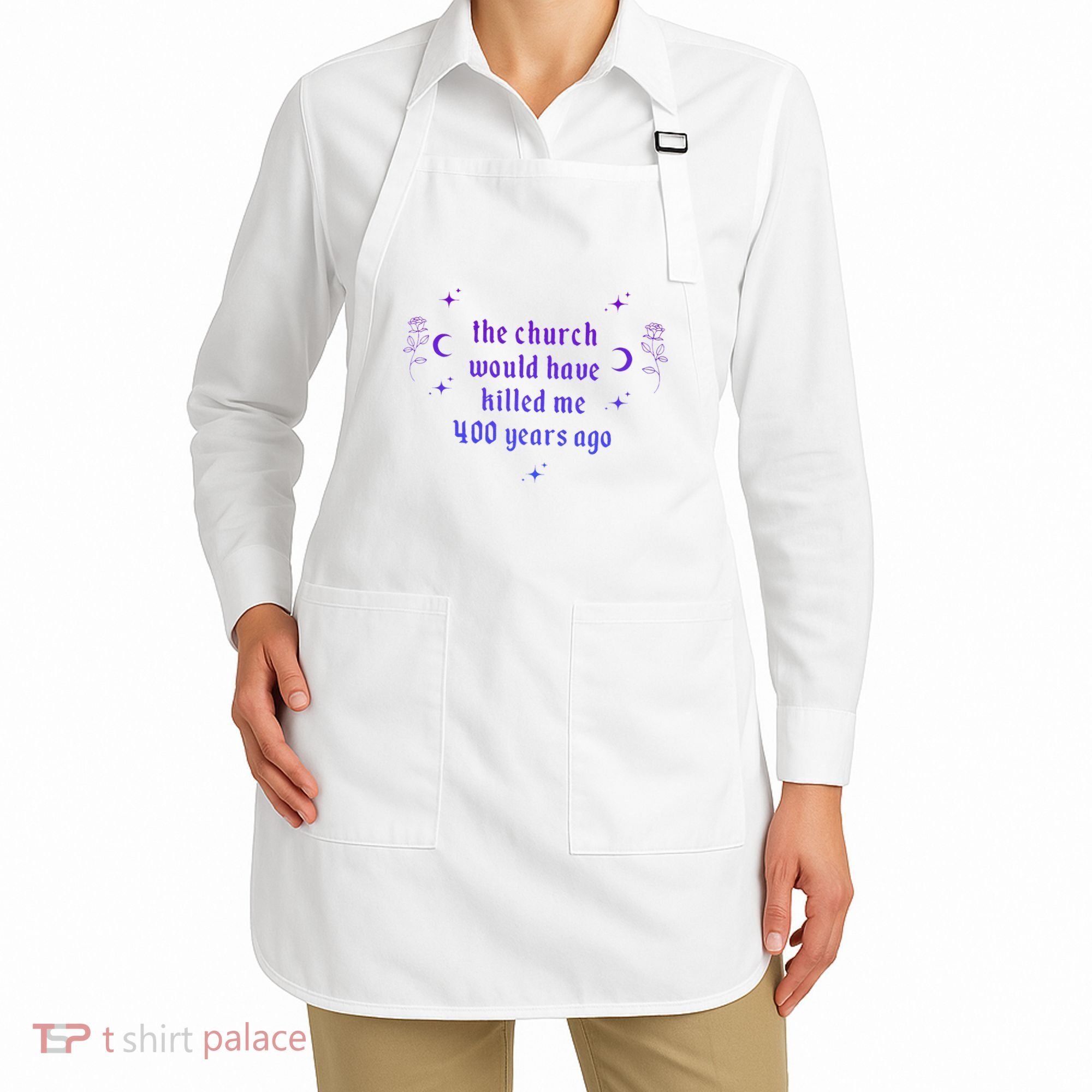 The Church Would Have Killed Me 400 Years Ago Apparel Apron