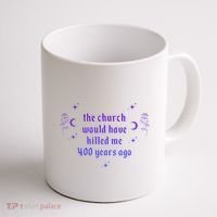 The Church Would Have Killed Me 400 Years Ago Apparel Coffee Mug thumb 1