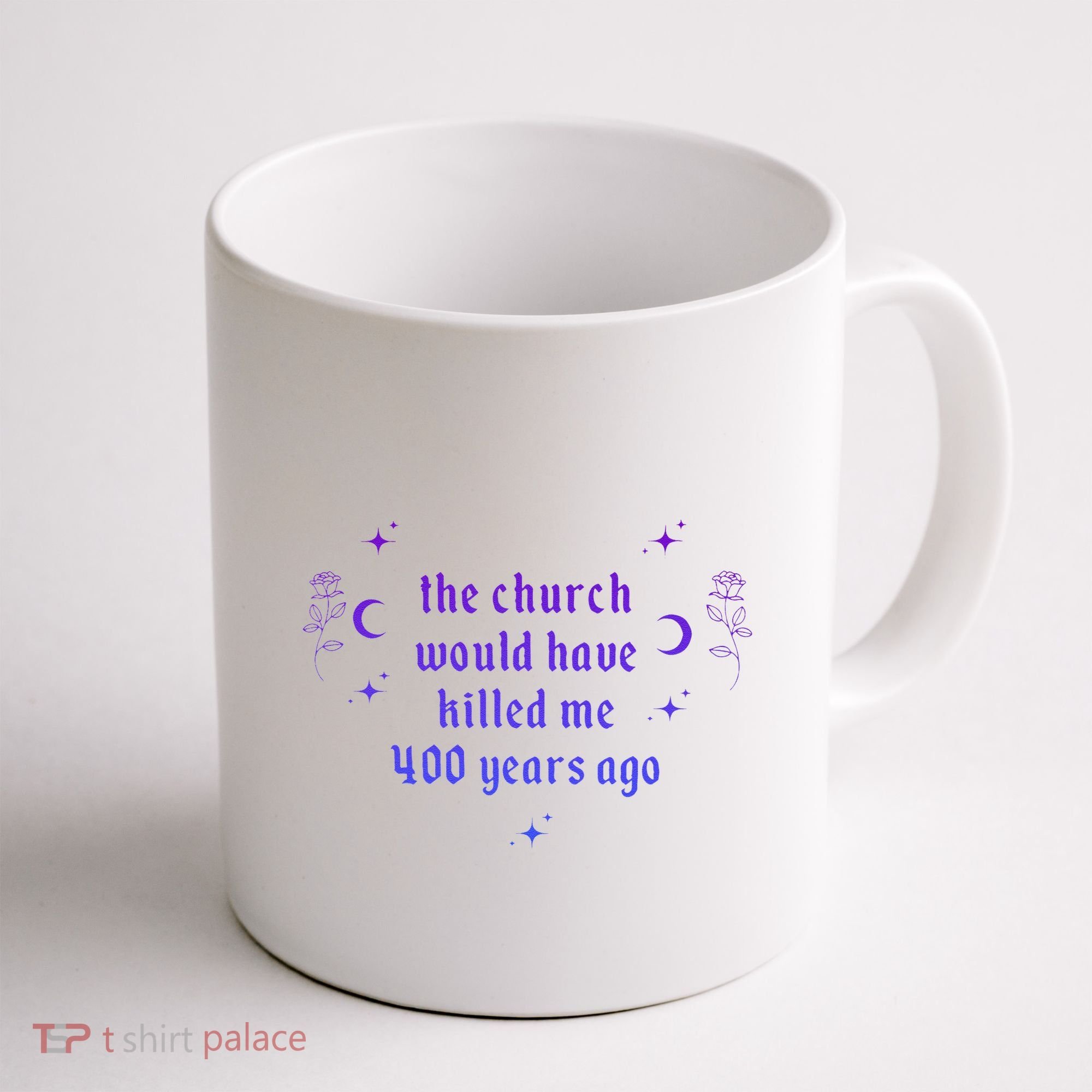 The Church Would Have Killed Me 400 Years Ago Apparel Coffee Mug