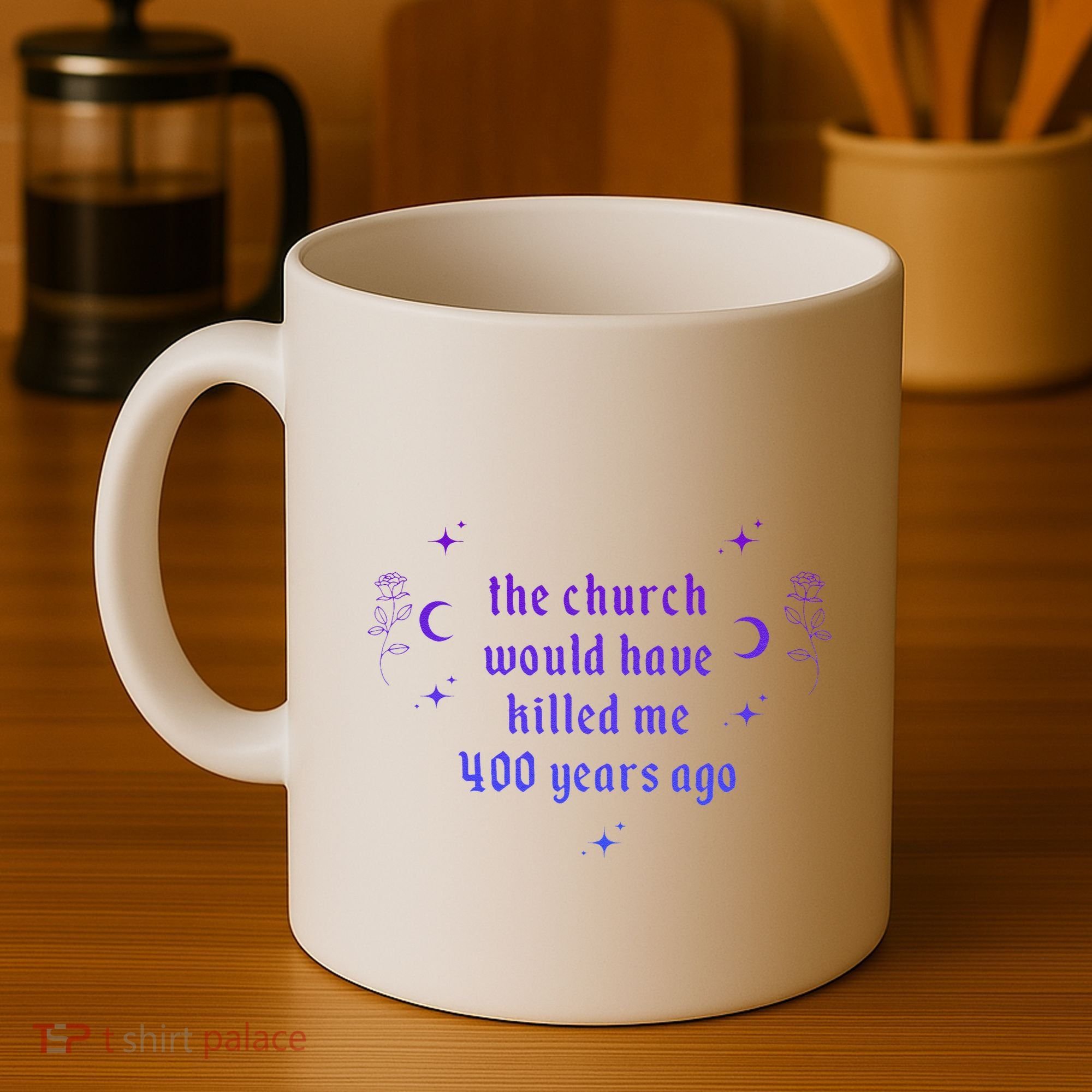 The Church Would Have Killed Me 400 Years Ago Apparel Coffee Mug
