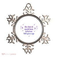 The Church Would Have Killed Me 400 Years Ago Apparel Ornament thumb 0
