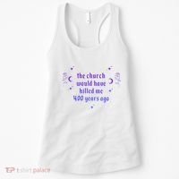 The Church Would Have Killed Me 400 Years Ago Apparel Women's Tank Top thumb 0