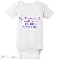 The Church Would Have Killed Me 400 Years Ago Apparel Baby Bodysuit thumb 0