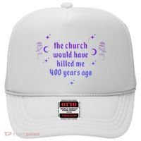 The Church Would Have Killed Me 400 Years Ago Apparel Hat thumb 0